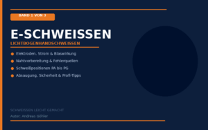 Schweißen leicht gemacht – Band 1: E-Schweißen